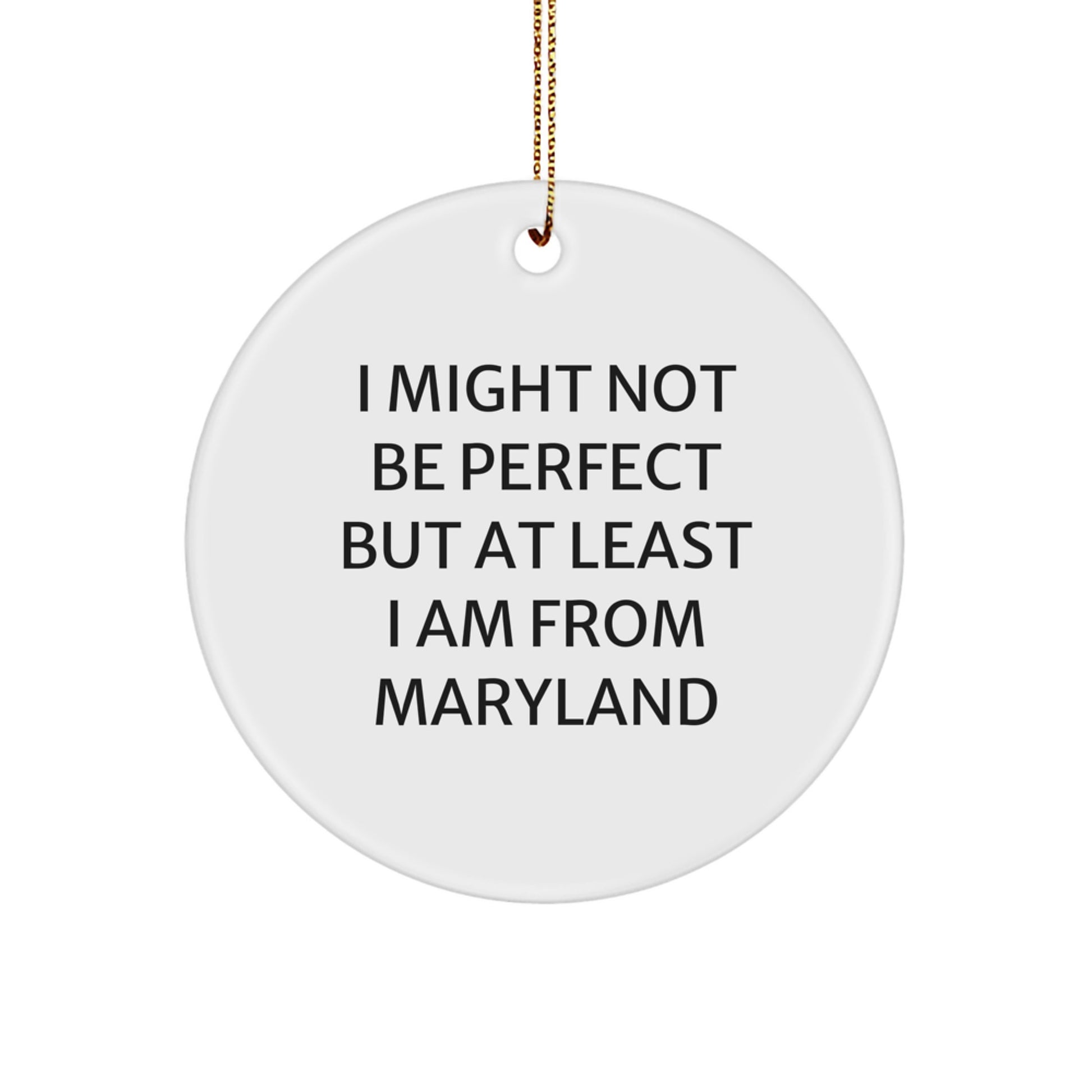 Funny Maryland Circle Ornament Gifts from Friends and Family, I Might Not Be Perfect, Christmas Unique Gifts - Image 1