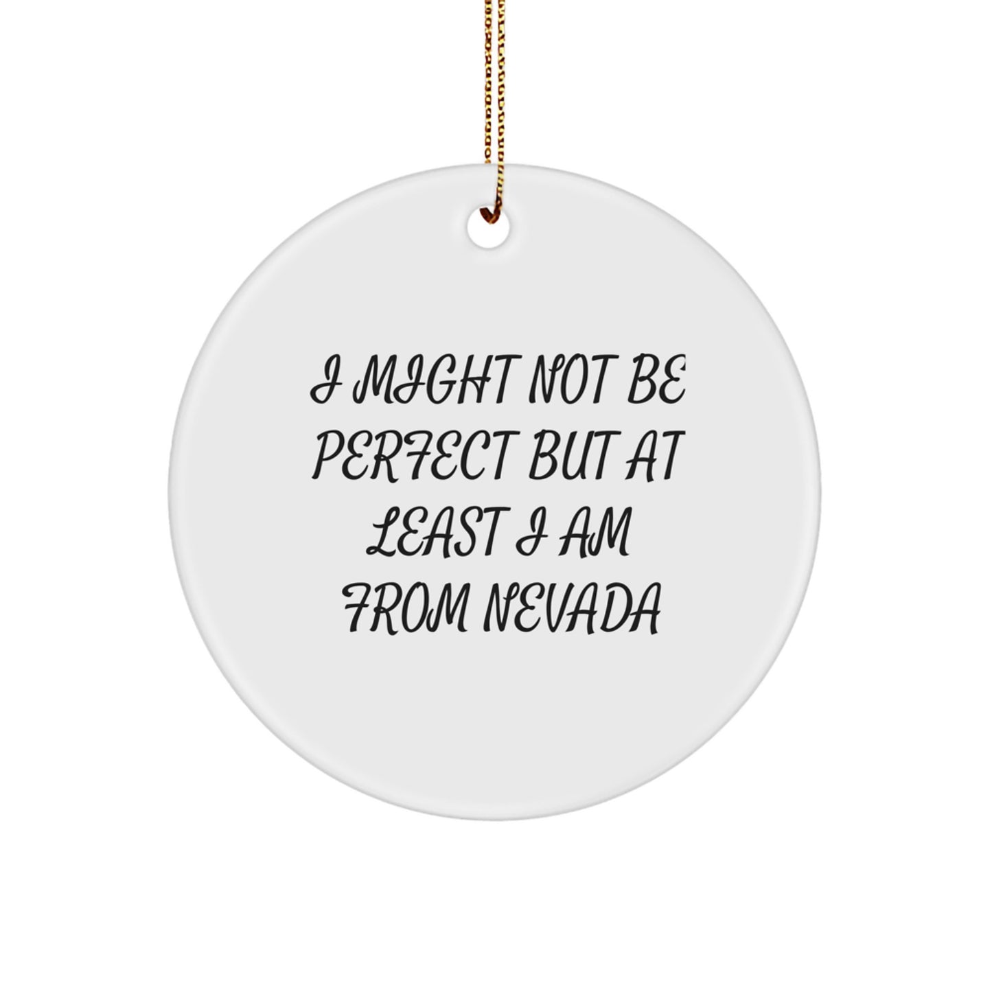 Funny Nevada Gifts from Friends and Family - I Might Not Be Perfect But At Least I Am From Nevada, Circle Ornament, Christmas Unique - Image 1