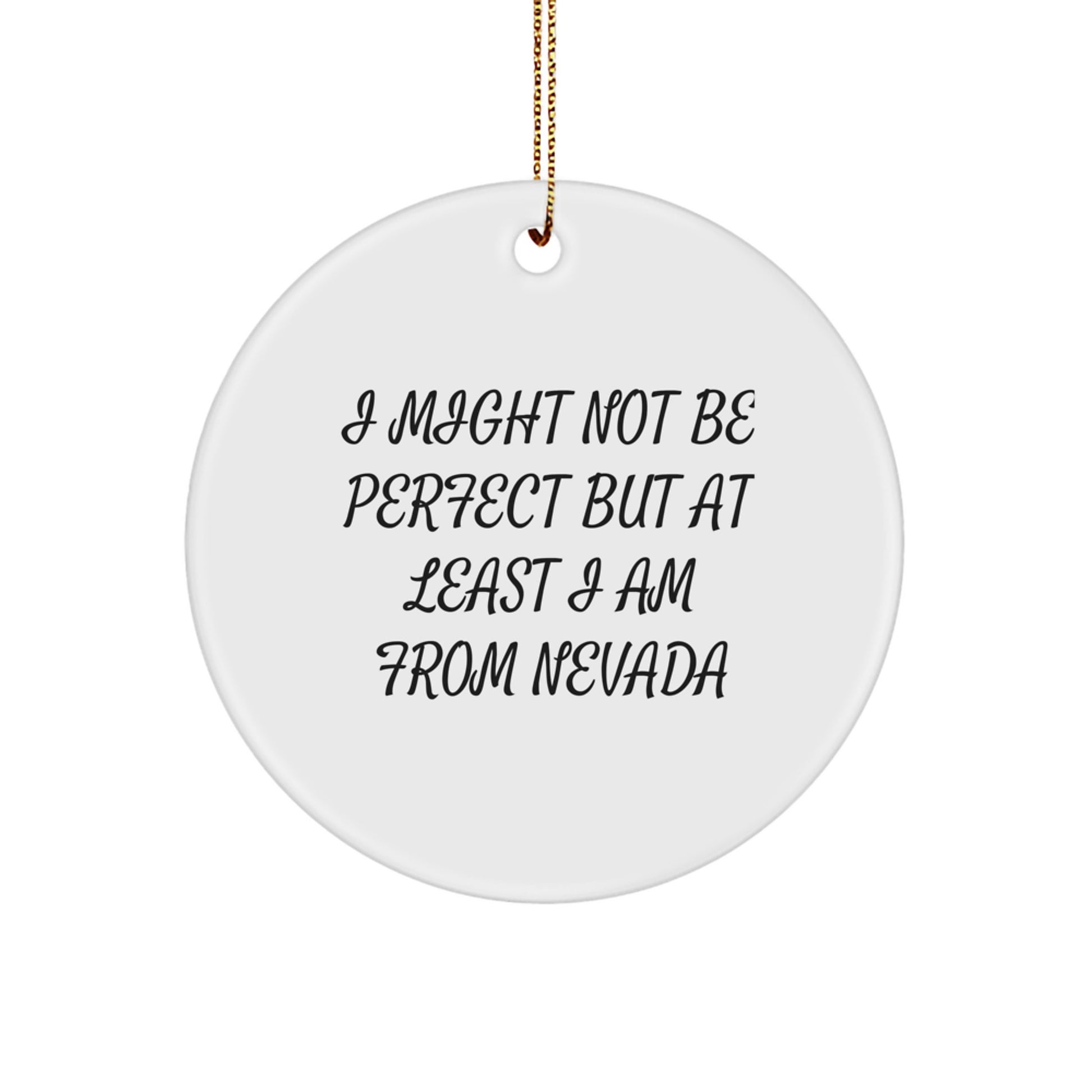 Funny Nevada Gifts from Friends and Family - I Might Not Be Perfect But At Least I Am From Nevada, Circle Ornament, Christmas Unique - Image 1