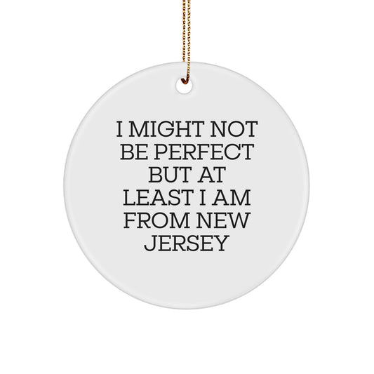 New Jersey Circle Ornament - Funny Gifts from Men to Women - Christmas Unique Gifts for New Jersey Family and Friends - I Might Not Be Perfect But At Least I Am From New Jersey - Image 1