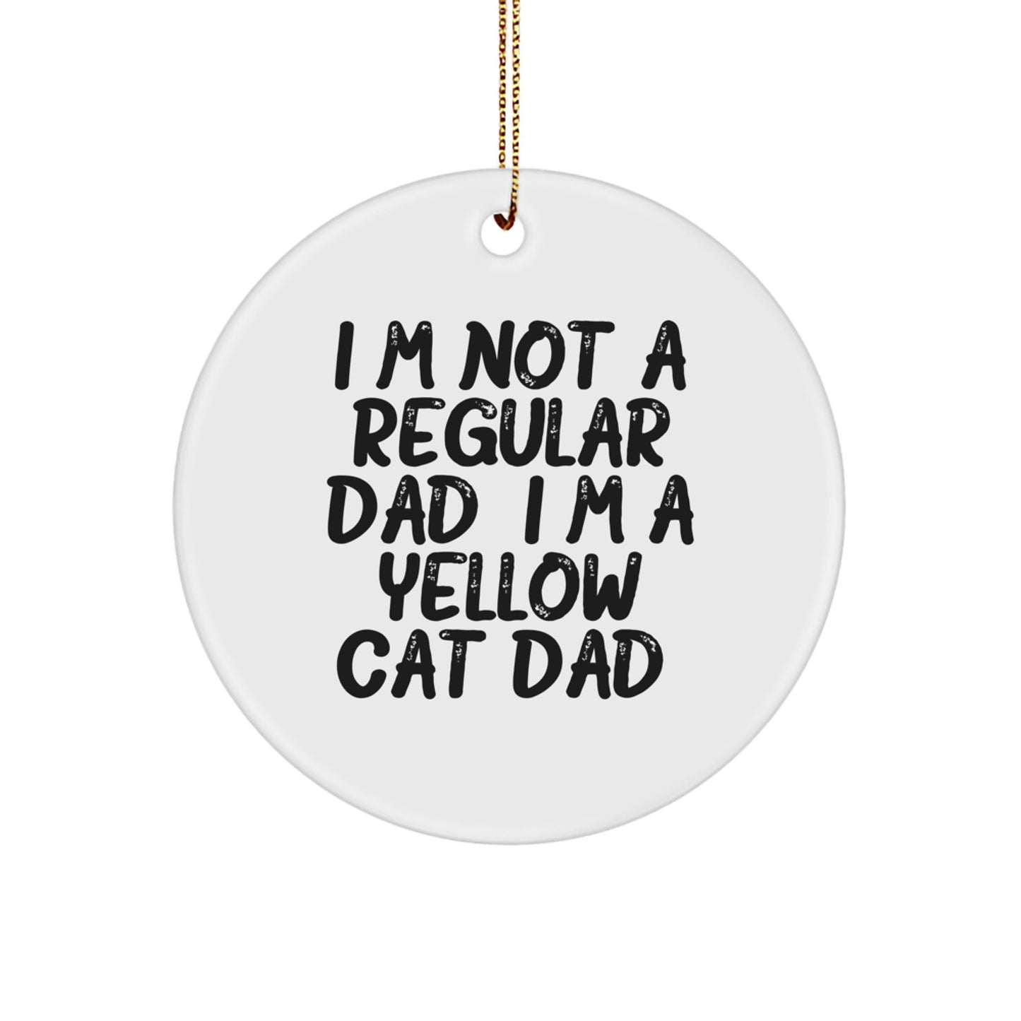 Funny Yellow Cat Dad Gifts, Circle Ornament for Men, Women, Friends, or Family - 'I'm Not A Regular Dad. I'm A Yellow Cat Dad.' Christmas Unique Presents - Image 1