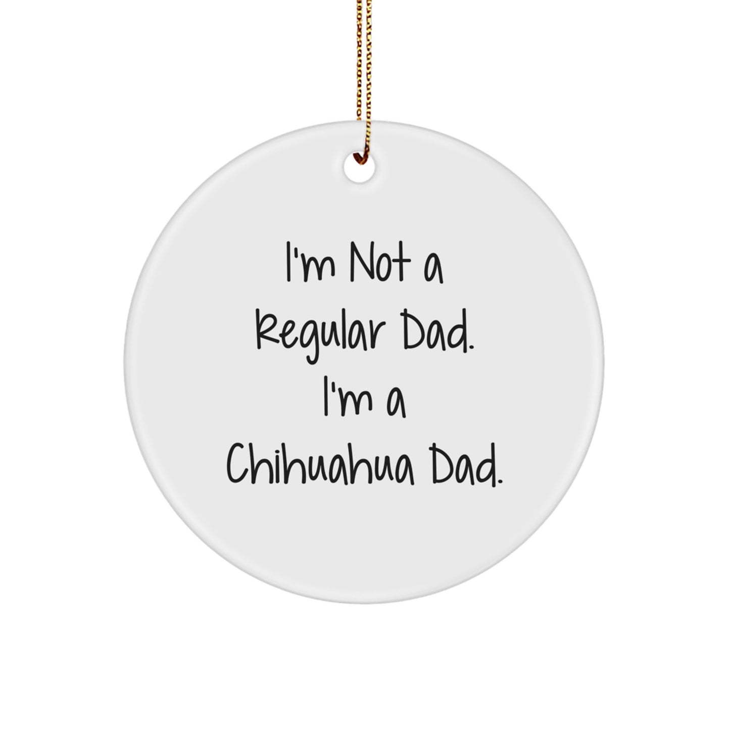 Chihuahua Dad Christmas Circle Ornament Gifts from Friends for Chihuahua Dog Lovers, Funny Quote, White, 2.75'' Tall, 0.5 oz, MDF, High-Gloss Plastic Finish - Image 1