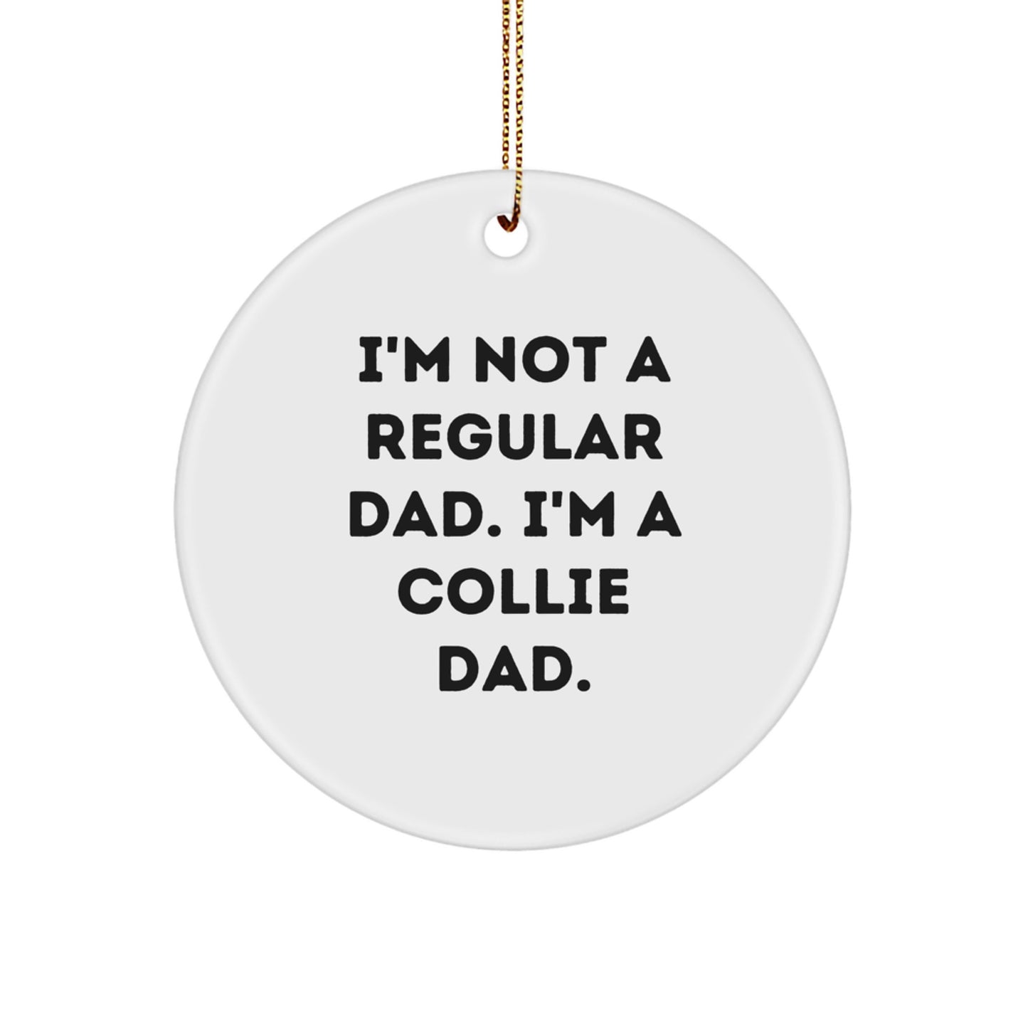 Collie Dad's Gift, Funny Quote Circle Ornament, Gifts from Men to Collie Dog Lovers for Christmas - Image 1