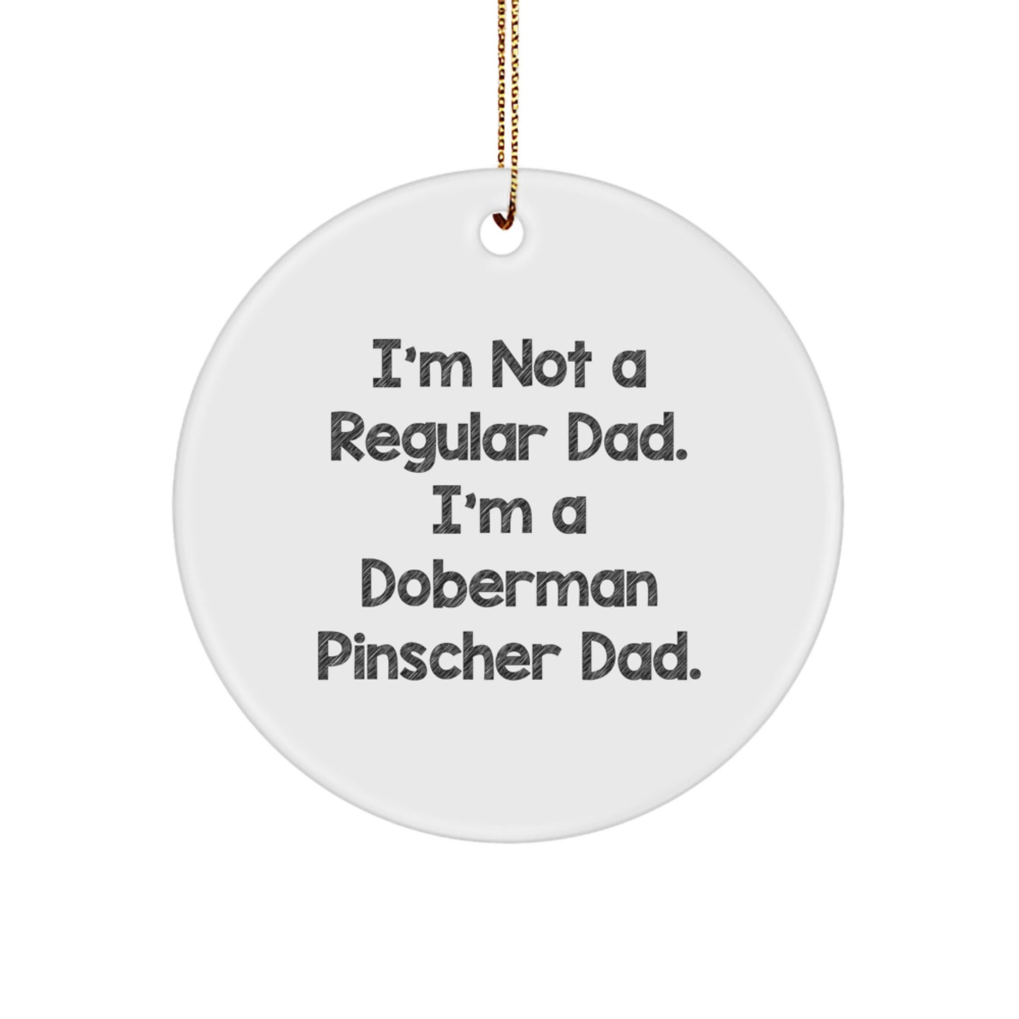 Funny Doberman Pinscher Dad Gifts for Family, Friends, and Coworkers - I'm Not A Regular Dad, I'm A Circle Ornament - Image 1