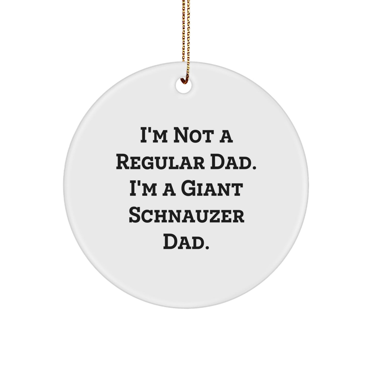Funny Giant Schnauzer Dog Christmas Unique Gifts for Dad - 'I'm Not A Regular Dad' Circle Ornament, Giant Schnauzer Dog Lover Gifts from Men, Unique Christmas Unique Gifts for Women - Image 1