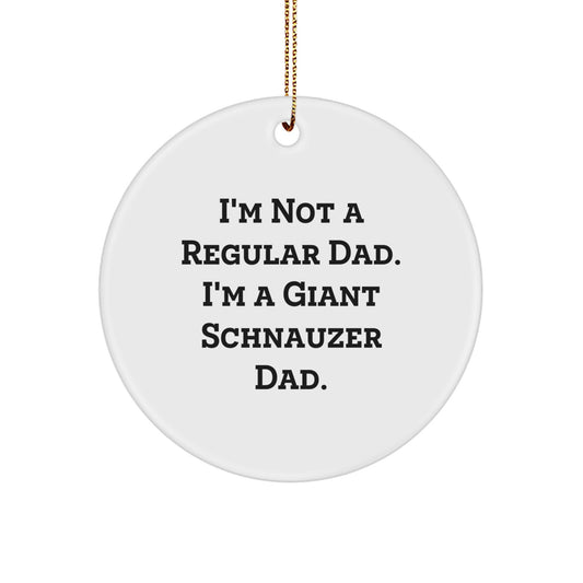 Funny Giant Schnauzer Dog Christmas Unique Gifts for Dad - 'I'm Not A Regular Dad' Circle Ornament, Giant Schnauzer Dog Lover Gifts from Men, Unique Christmas Unique Gifts for Women - Image 1