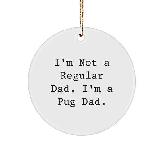 Pug Dad Funny Quotes White Circle Ornament, Unique Christmas Unique Gifts for Pug Dog Lovers, 'I'm Not A Regular Dad, I'm A Pug Dad' Decorations from Friends and Family - Image 1