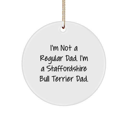 Funny Staffordshire Bull Terrier Dad Gifts from Men for Christmas Unique Circle Ornament, 'I'm Not A Regular Dad. I'm A Staffordshire Bull Terrier Dad.' - Image 1