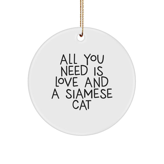Siamese Cat Lover Gift, Funny Quote 'All You Need Is Love And A Siamese Cat', Christmas Ornament for Friends, Family and Coworkers - Image 1