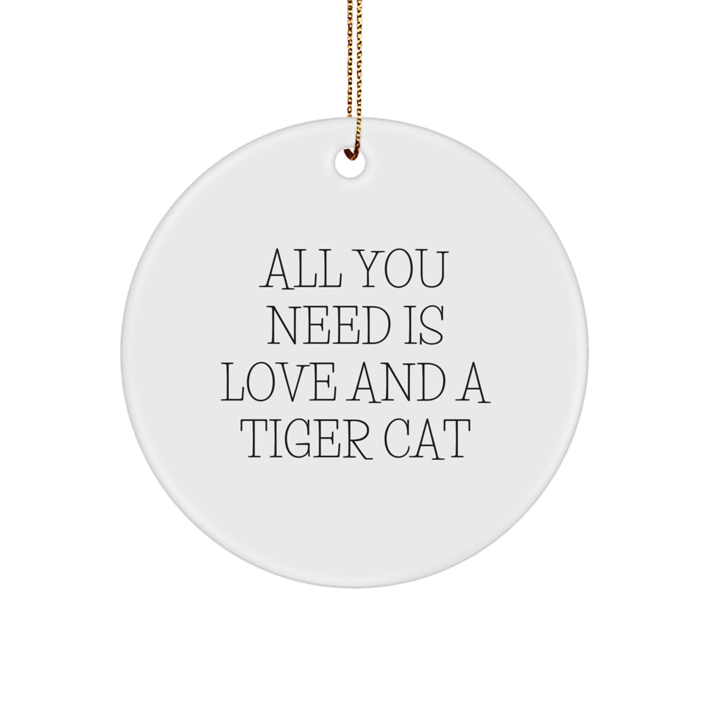 Funny Tiger Cat Gifts for Men, Women, Friends, Coworkers, Family - All You Need Is Love And A Tiger Cat Christmas Circle Ornament - Image 1