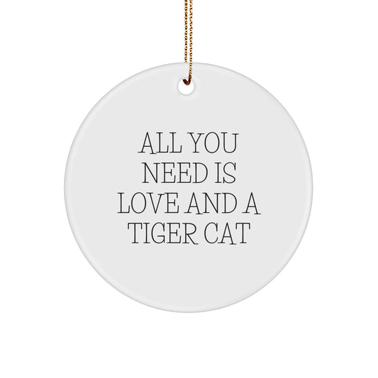 Funny Tiger Cat Gifts for Men, Women, Friends, Coworkers, Family - All You Need Is Love And A Tiger Cat Christmas Circle Ornament - Image 1
