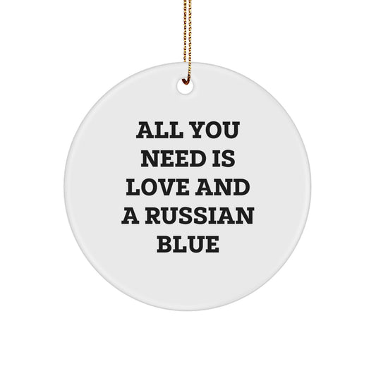 Russian Blue Cat Lovers Gifts from Friends for Christmas Circle Ornament - All You Need Is Love And A Russian Blue, Funny Quote Decor - Image 1