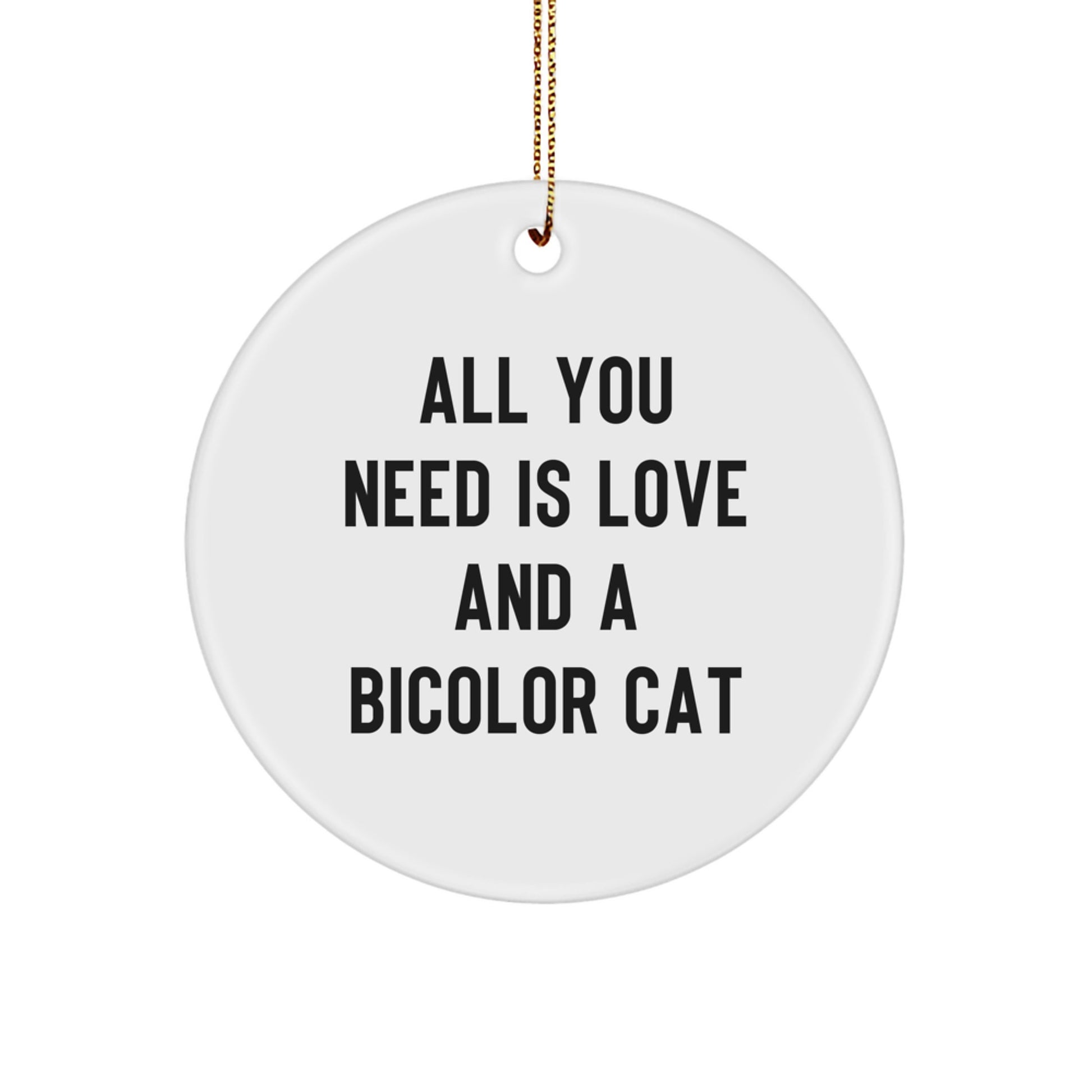 Funny Bicolor Cat Gifts for Men and Women, Circle Ornament, Christmas Unique Gifts from Friends and Family, 'All You Need Is Love And A Bicolor Cat' Quote - Image 1