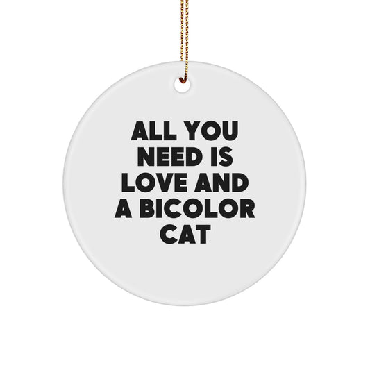 Funny Bicolor Cat Gifts for Cat Lovers - Circle Ornament with 'All You Need Is Love And A Bicolor Cat' Quote for Christmas Unique Gifts from Friends, Family and Coworkers - Image 1
