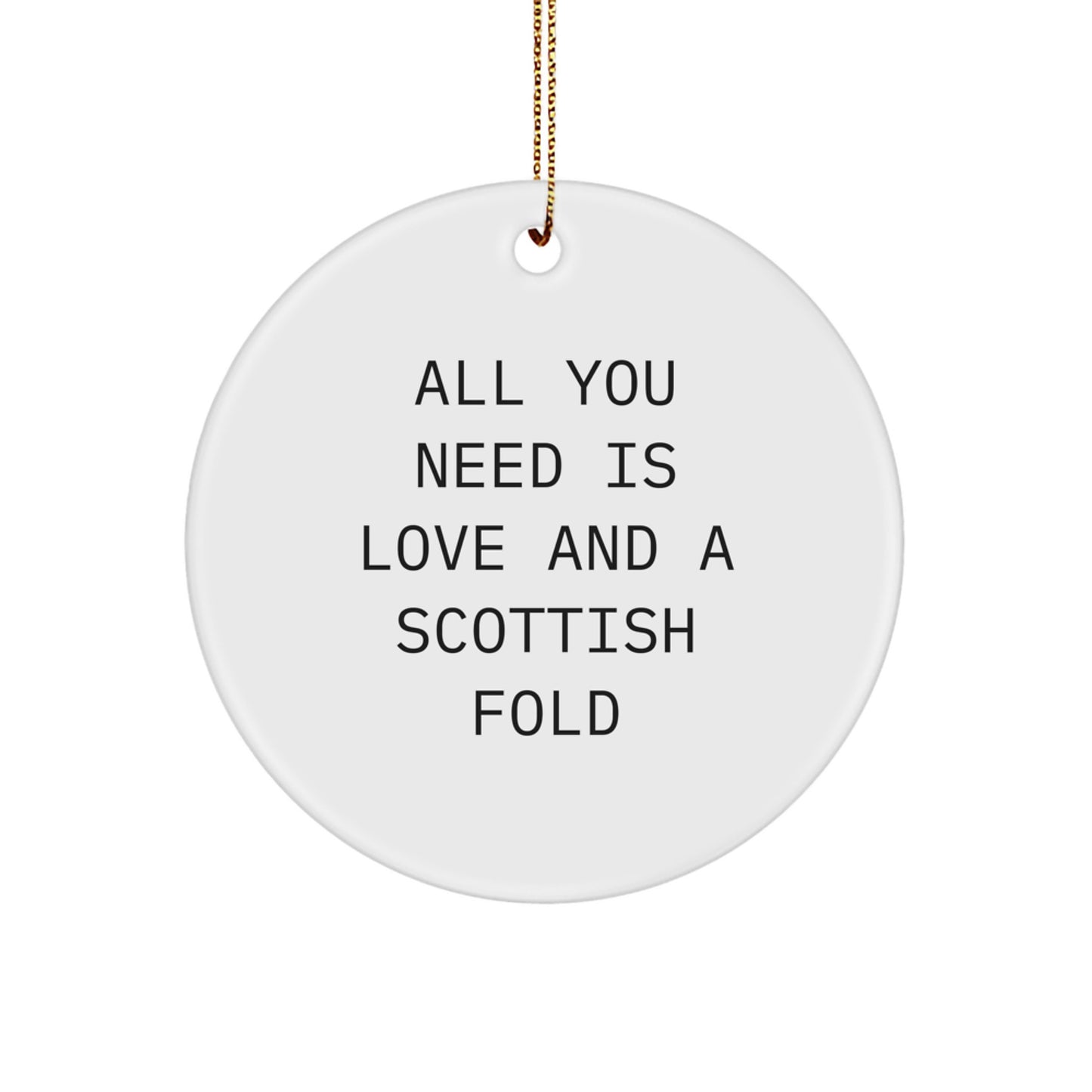 Unique Scottish Fold Cat Gifts from Friends for Christmas Circle Ornament - All You Need Is Love And 'Scottish Fold Love' - Image 1