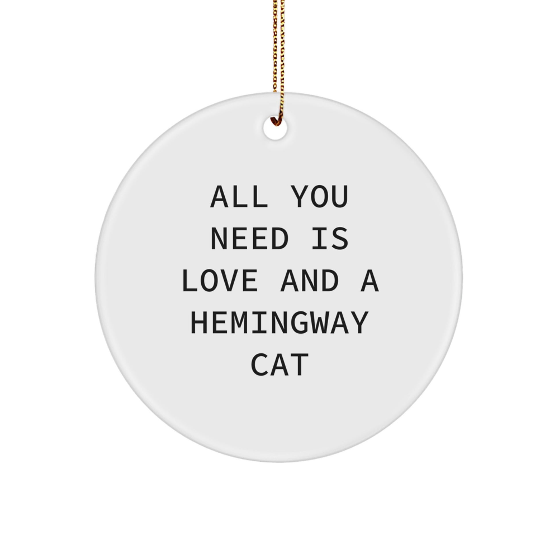 Hemingway Cat Lovers Gift, Fun Circle Ornament - 'All You Need Is Love And A Hemingway Cat' from Friends, Unique Christmas Unique Gifts for Family - Image 1