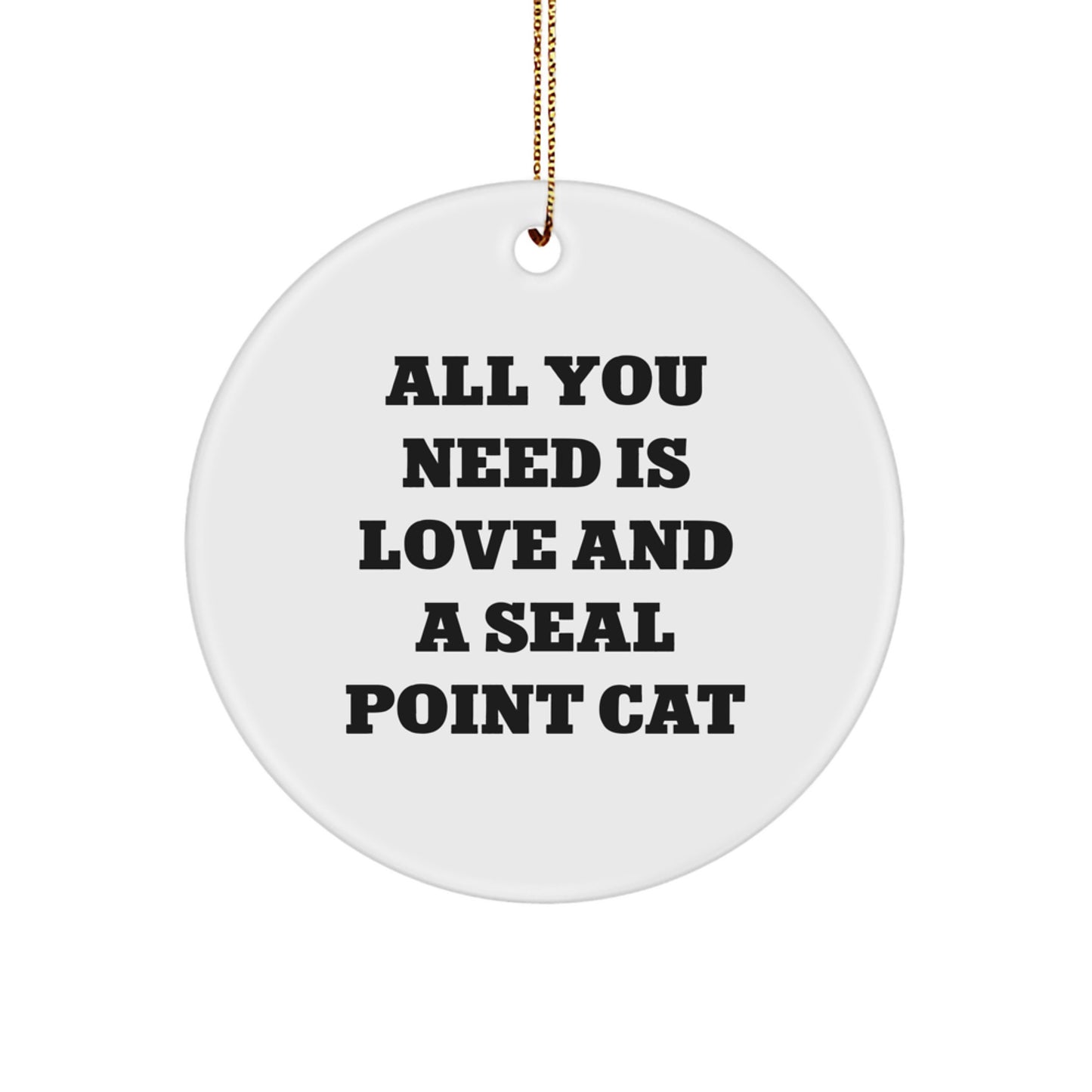 Seal Point Cat Christmas Unique Gifts from Friends for Seal Point Cat Lovers - 'All You Need Is Love And A Seal Point Cat' Circle Ornament, Exclusive Quote Gift - Image 1