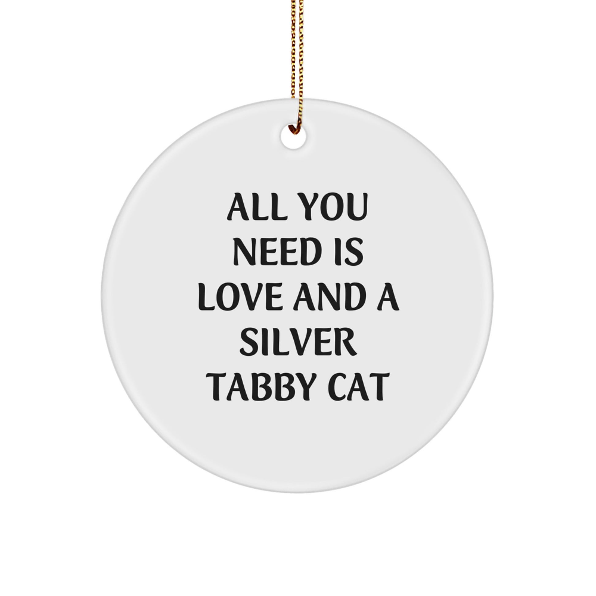 Silver Tabby Cat Lovers' Delight, Circle Ornament Gifts for Friends and Family, 'All You Need Is Love And A Silver Tabby Cat' Christmas Decoration - Image 1