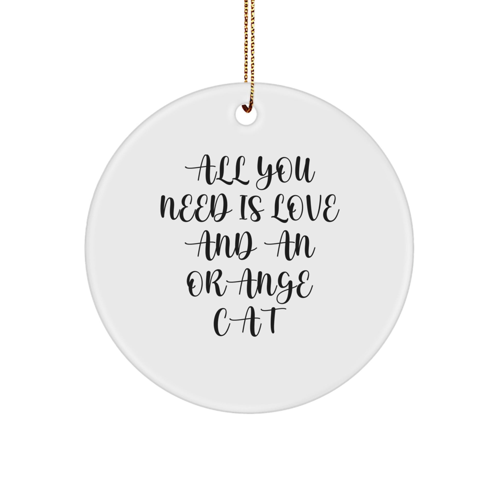 Orange Cat Circle Ornament, Gifts from Friends and Family, All You Need is Love and an Orange Cat, Christmas Unique Gifts - Image 1
