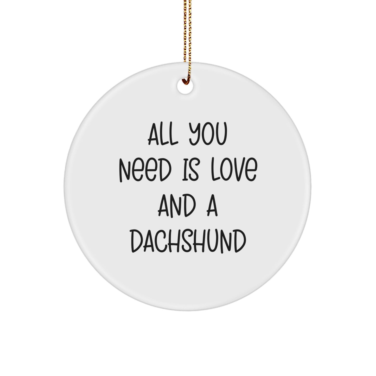 Funny Dachshund Dog Circle Ornament Gifts from Friends for Dachshund Dog Owners - All You Need Is Love And A Dachshund Christmas Unique Decoration - Image 1