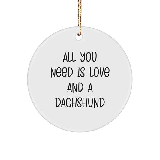 Funny Dachshund Dog Circle Ornament Gifts from Friends for Dachshund Dog Owners - All You Need Is Love And A Dachshund Christmas Unique Decoration - Image 1