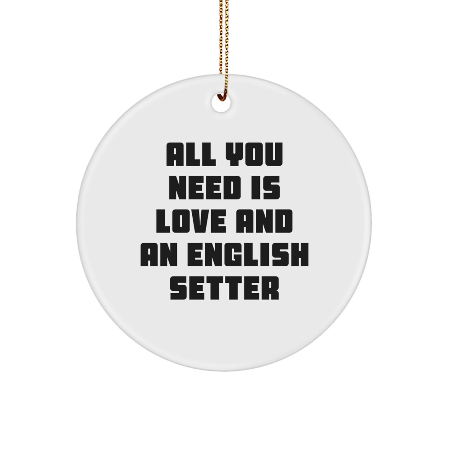English Setter Dog Lover Gifts from Men to Family, Christmas Unique Ornaments, 'All You Need Is Love And An English Setter' Inspirational Circle - Image 1