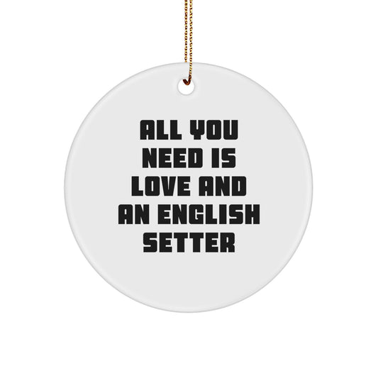 English Setter Dog Lover Gifts from Men to Family, Christmas Unique Ornaments, 'All You Need Is Love And An English Setter' Inspirational Circle - Image 1