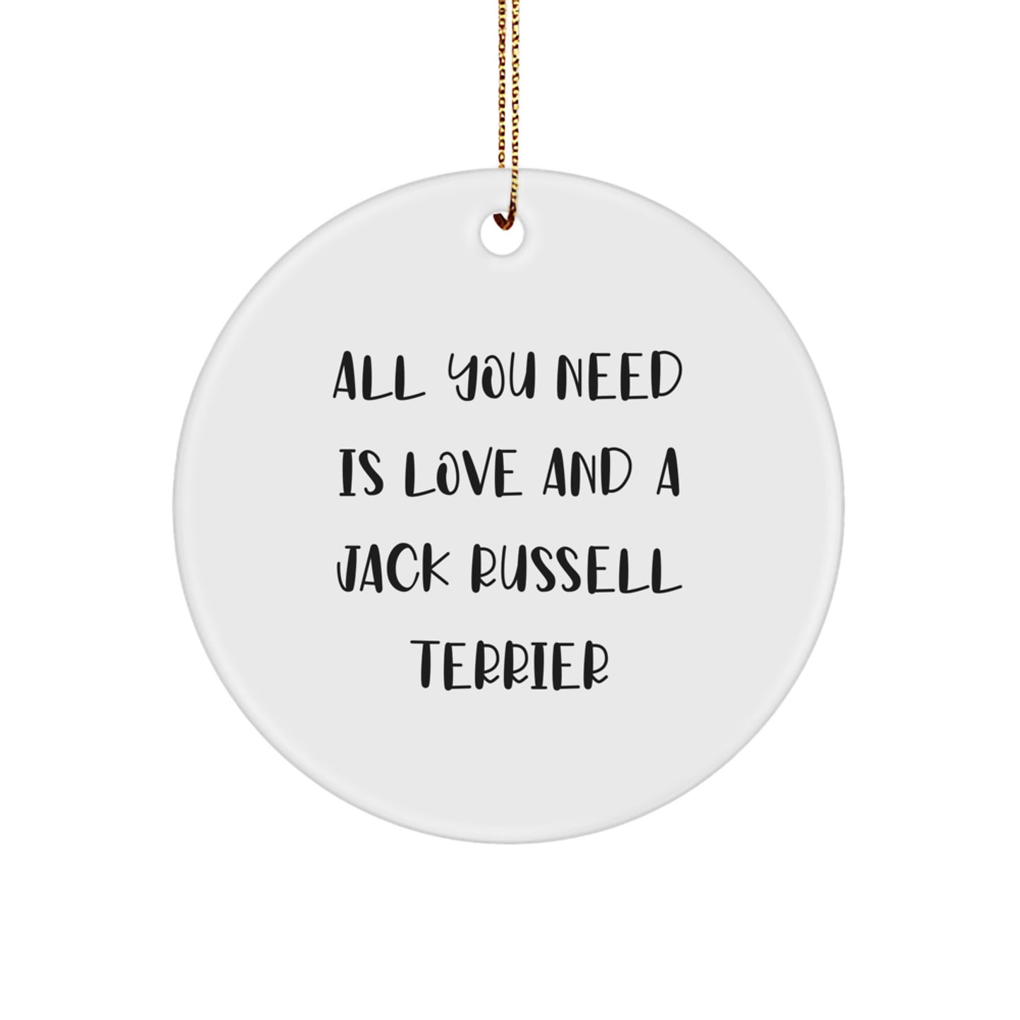 Funny Jack Russell Terrier Dog Gifts - Circle Ornament with Inspirational Quote 'All You Need Is Love And A Jack Russell Terrier' - Gifts from Friends and Family for Christmas - Image 1