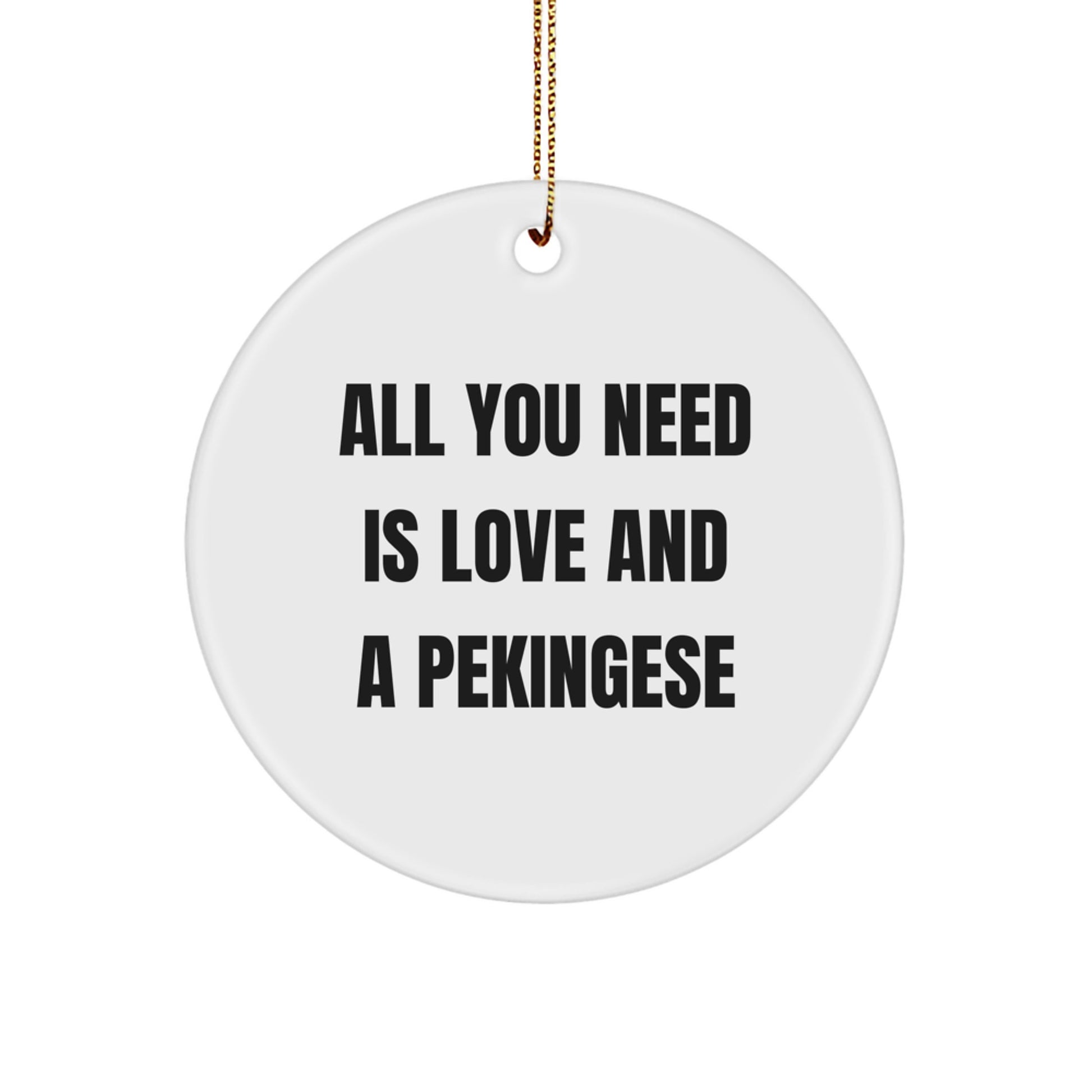 Gifts for Pekingese Dog Lovers - Circle Ornament with 'All You Need Is Love And A Pekingese' Quote - Christmas Unique Gifts from Friends - Image 1