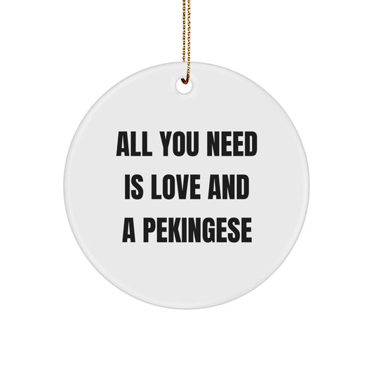 Gifts for Pekingese Dog Lovers - Circle Ornament with 'All You Need Is Love And A Pekingese' Quote - Christmas Unique Gifts from Friends - Image 1