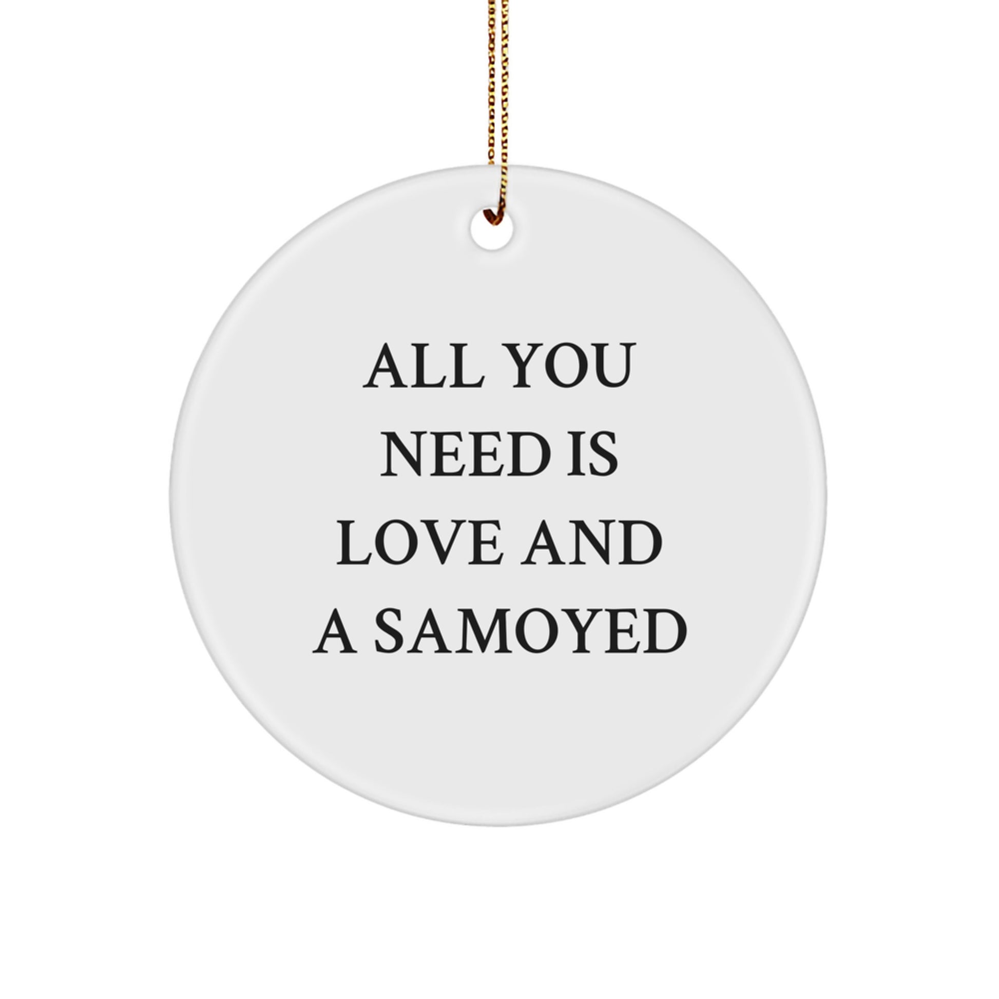 Samoyed Dog Christmas Ornament Gifts from Friends to Family Members - All You Need Is Love And A Samoyed, Cute Circle Ornament for Home Decor - Image 1