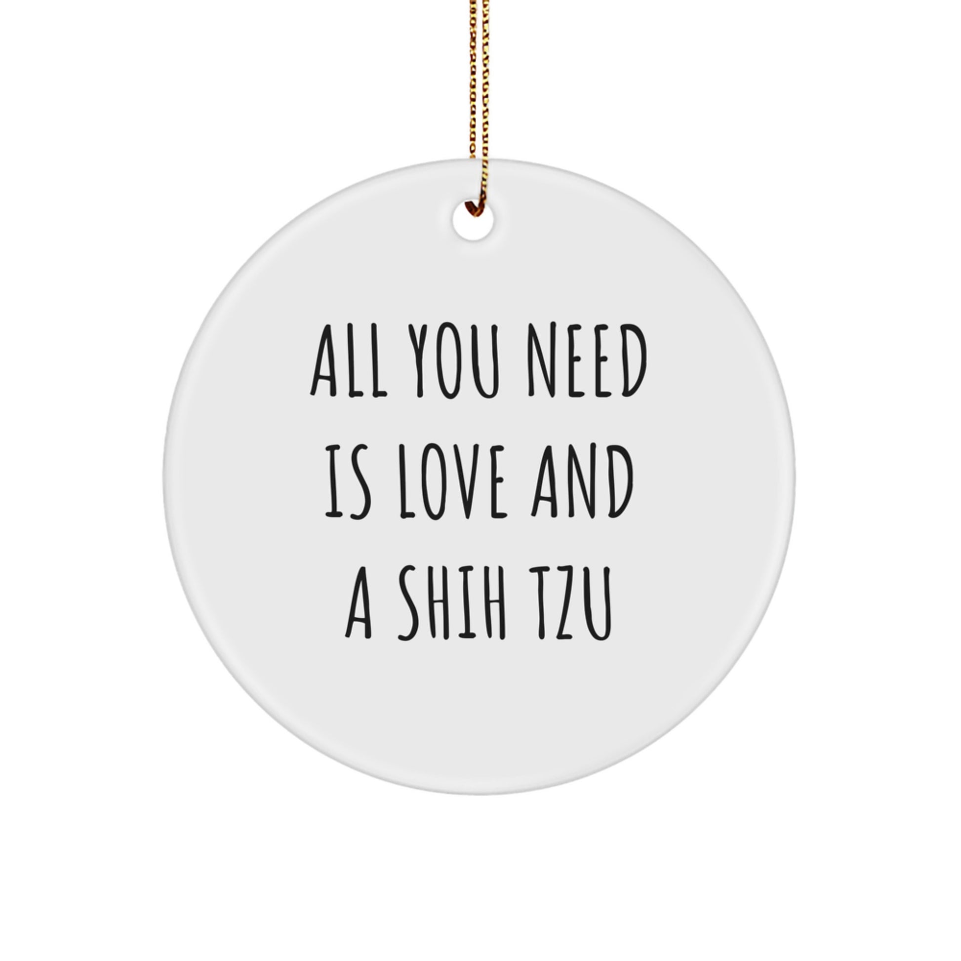 Funny Shih Tzu Dog Circle Ornament Gifts from Friends and Family for Christmas Unique Decorations with All You Need Is Love And A Shih Tzu Quote - Image 1