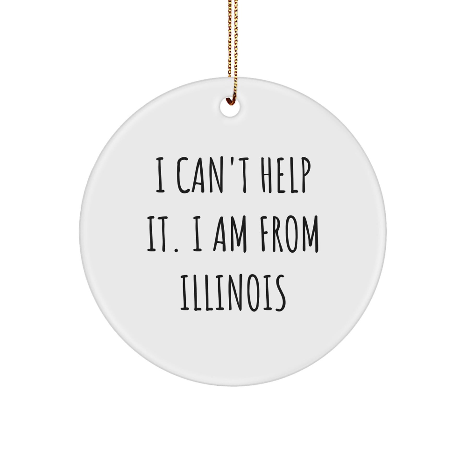 Funny Illinois Gifts from Friends for Illinois Christmas Circle Ornament I Can't Help It I Am From Illinois - Image 1