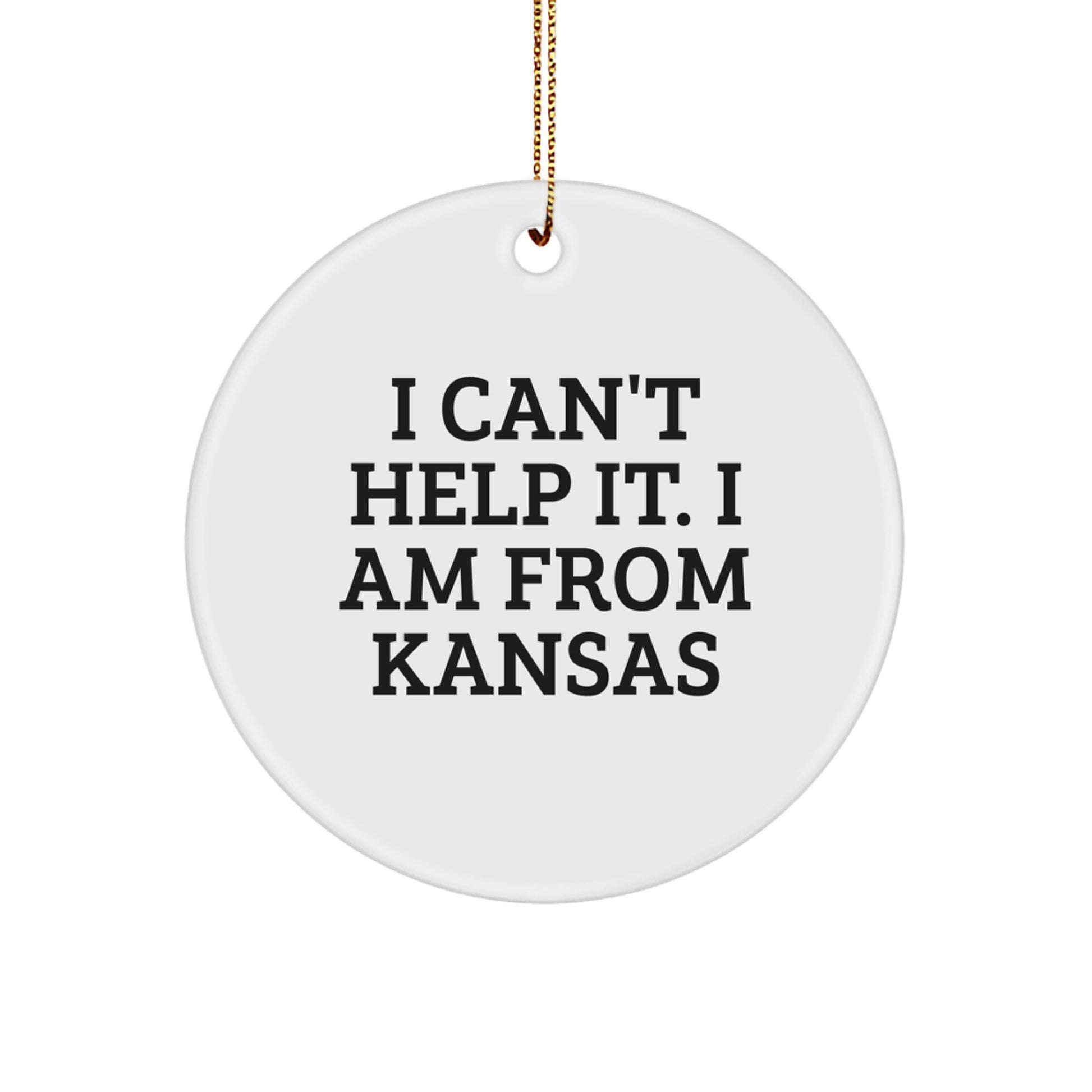Kansas Circle Ornament, 'I Can't Help It. I Am From Kansas', Funny Quote, White, 2.75" Tall, Unique Gift for Friends, Family or Coworkers from Kansas - Image 1
