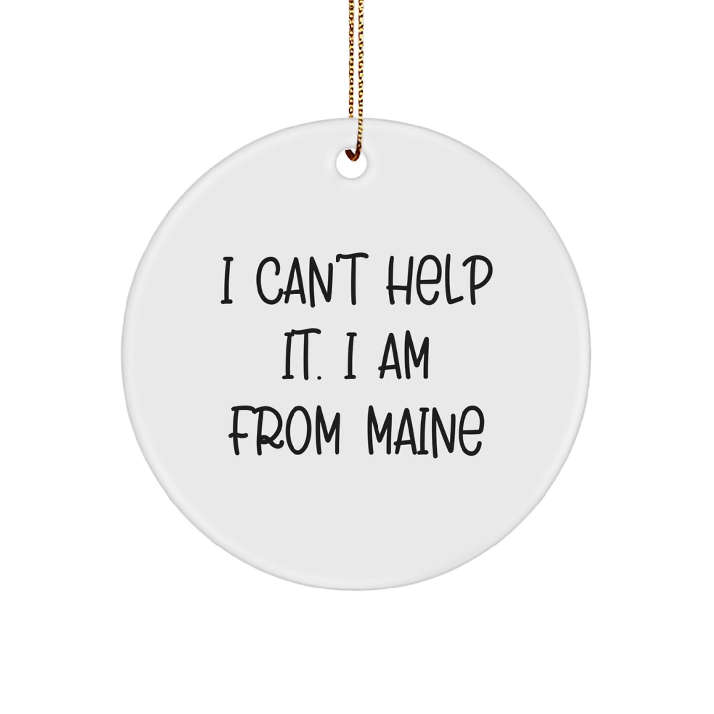 Funny Maine Circle Ornament Gifts from Friends for Family, 'I Can't Help It. I Am From Maine' Quote, Christmas Unique Gifts - Image 1