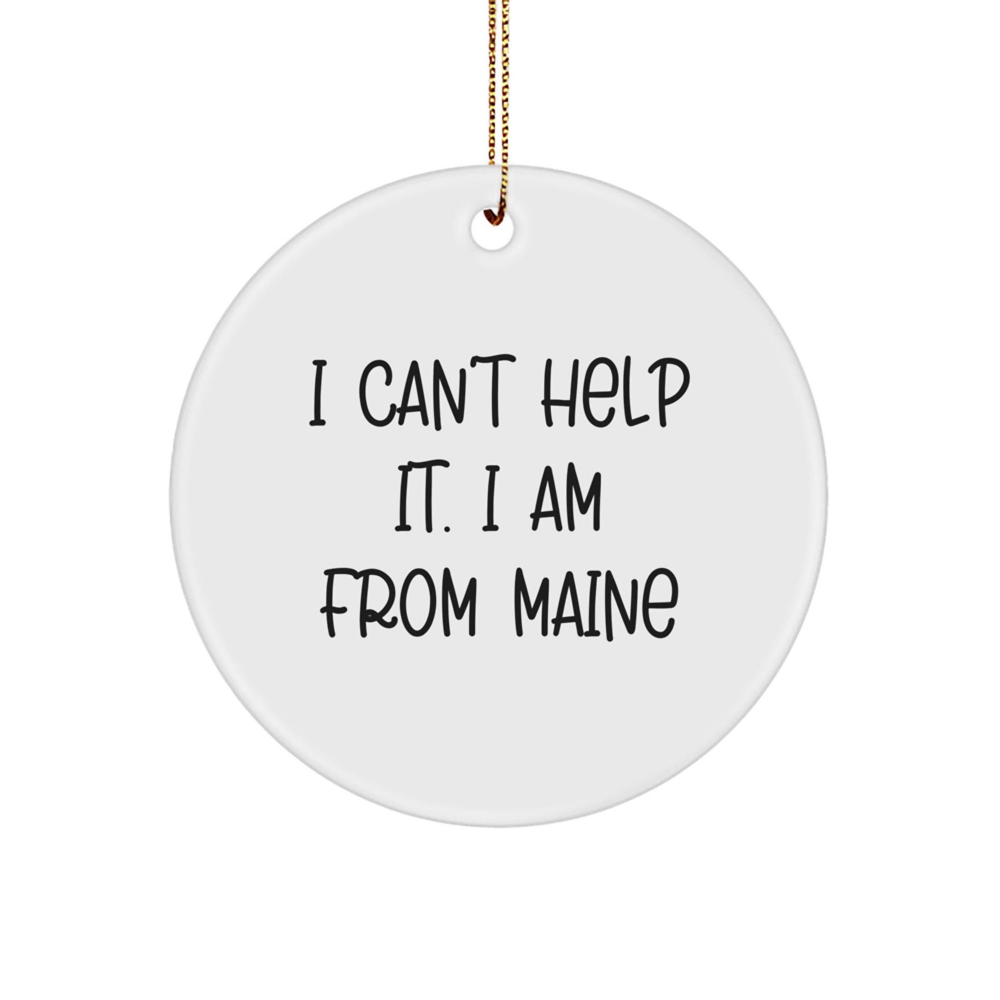 Funny Maine Circle Ornament Gifts from Friends for Family, 'I Can't Help It. I Am From Maine' Quote, Christmas Unique Gifts - Image 1