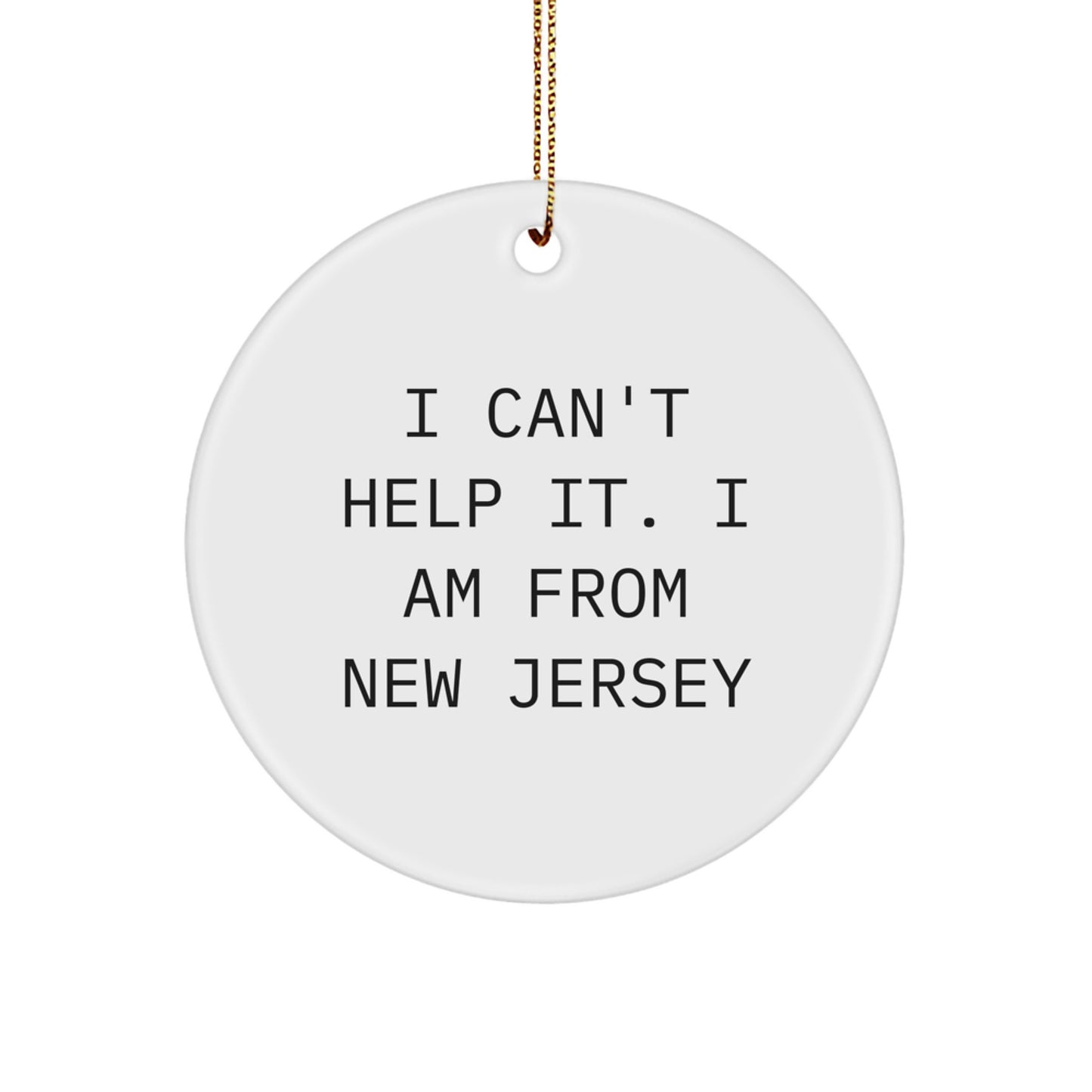 Funny New Jersey Quotes Circle Ornament, Gifts from Friends and Family, I Can't Help It. I Am From New Jersey, Christmas Unique Gifts for Women Men - Image 1