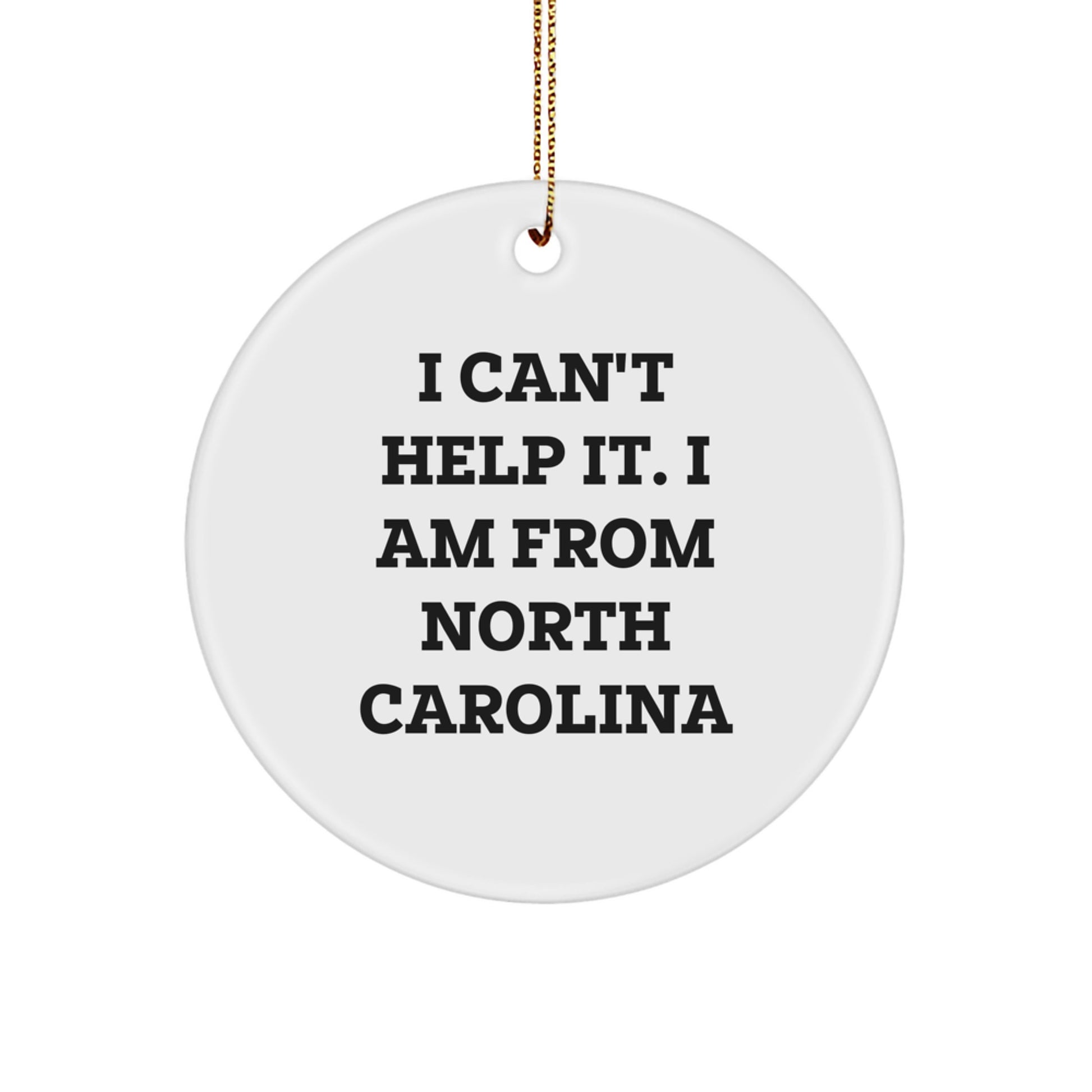 NC Proud Circle Ornament, Funny Quote Gifts from Friends to Family, I Can't Help It. I Am From North Carolina, Christmas Unique Treasures - Image 1
