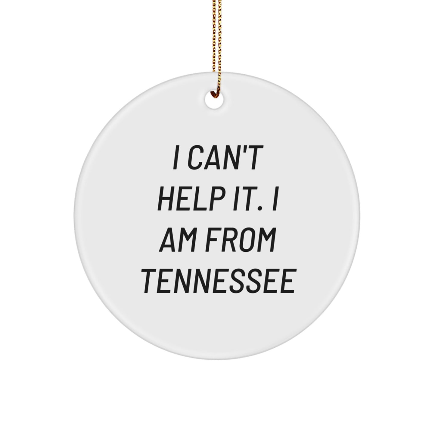 Tennessee Gifts for Men, Funny Circle Ornament with I Cant Help It I Am From Tennessee Quote, Christmas Unique Gifts from Friends for Family - Image 1