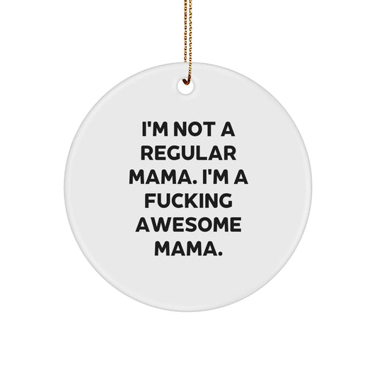 Funny Mama Circle Ornament, Gifts from Men to Mama, Perfect for Christmas Unique Gifts, I'm Not A Regular Mama. I'm A F--king Awesome Mama. - Image 1