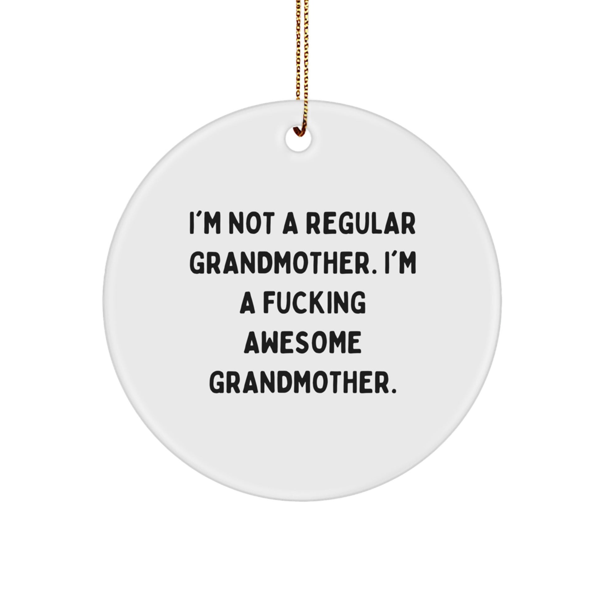 Funny Grandma Gifts, I'm Not A Regular Grandmother. I'm A F--king Awesome Grandmother., Christmas Circle Ornament Gifts from Men to Grandmothers - Image 1