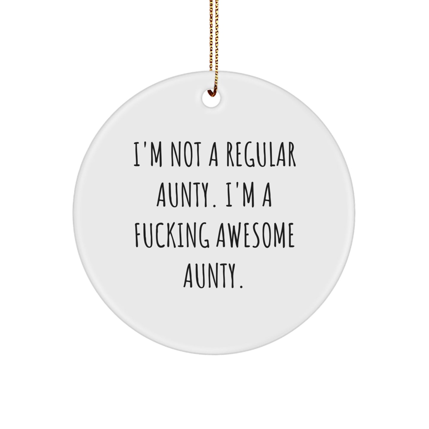 Funny Aunty Gifts for Christmas - 'I'm Not A Regular Aunty. I'm A F--king Awesome Aunty.' Circle Ornament from Men to Aunty - Image 1