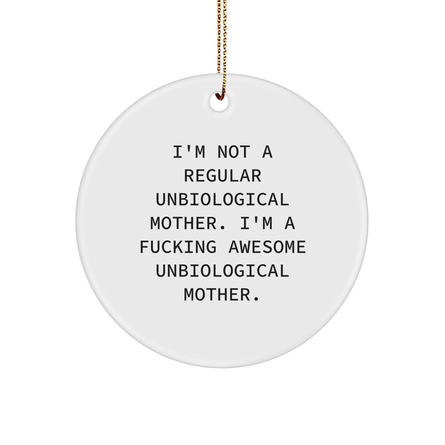 Funny Unbiological Mother Gifts, Circle Ornament, 'I'm Not A Regular Unbiological Mother' for Unbiological Mother, Gifts from Friends, Women, Family for Christmas - Image 1
