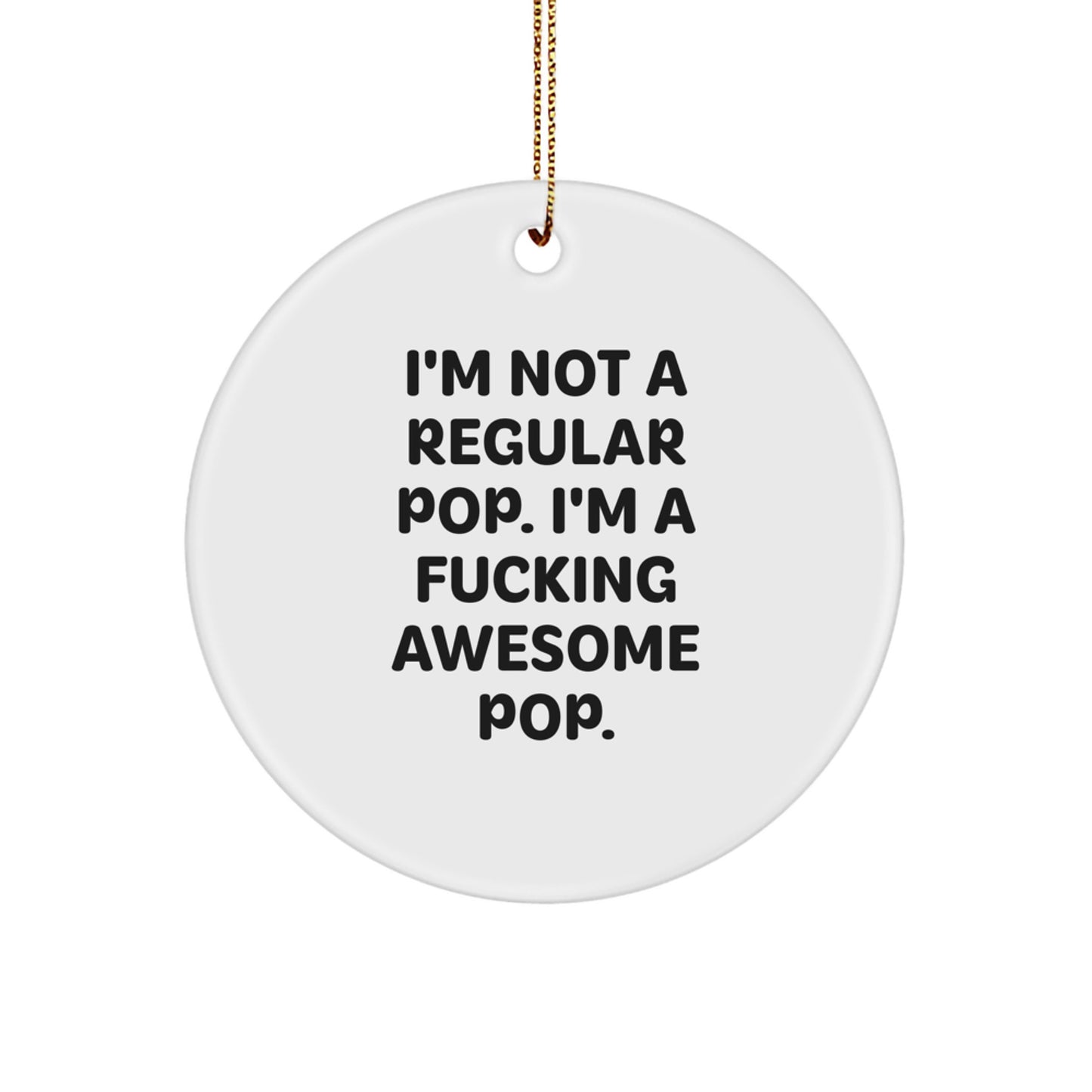 Funny Pop Circle Ornaments for Friends, Family, or Coworkers, I'm Not A Regular Pop. I'm A F--king Awesome Pop. Gifts for Christmas - Image 1