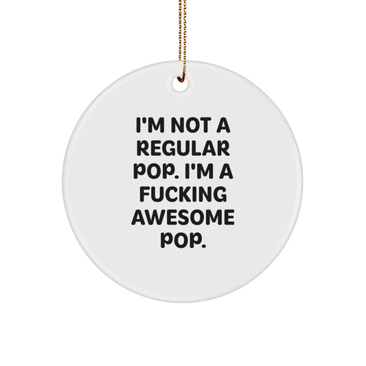 Funny Pop Circle Ornaments for Friends, Family, or Coworkers, I'm Not A Regular Pop. I'm A F--king Awesome Pop. Gifts for Christmas - Image 1
