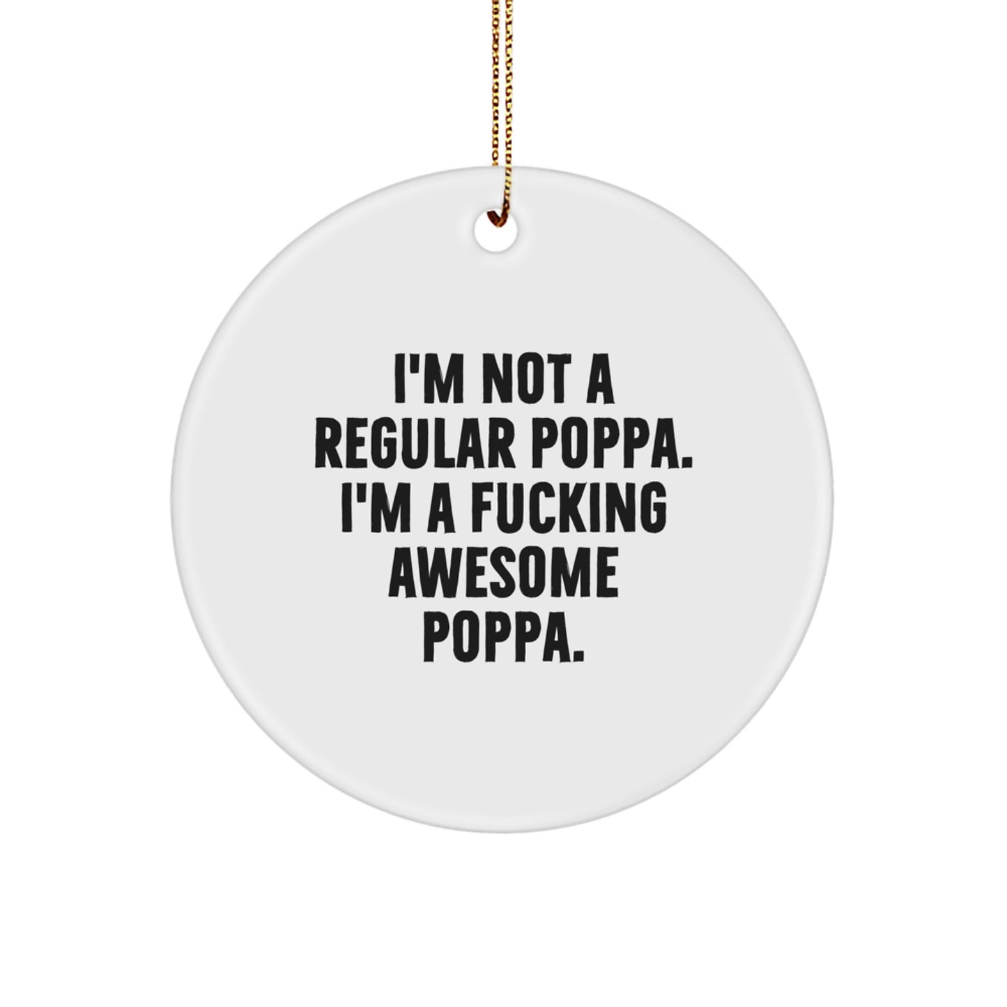 Funny Circle Ornament Gifts from Men for Awesome Poppa - I'm Not A Regular Poppa. I'm A F--king Awesome Poppa. Christmas Unique Gifts - Image 1