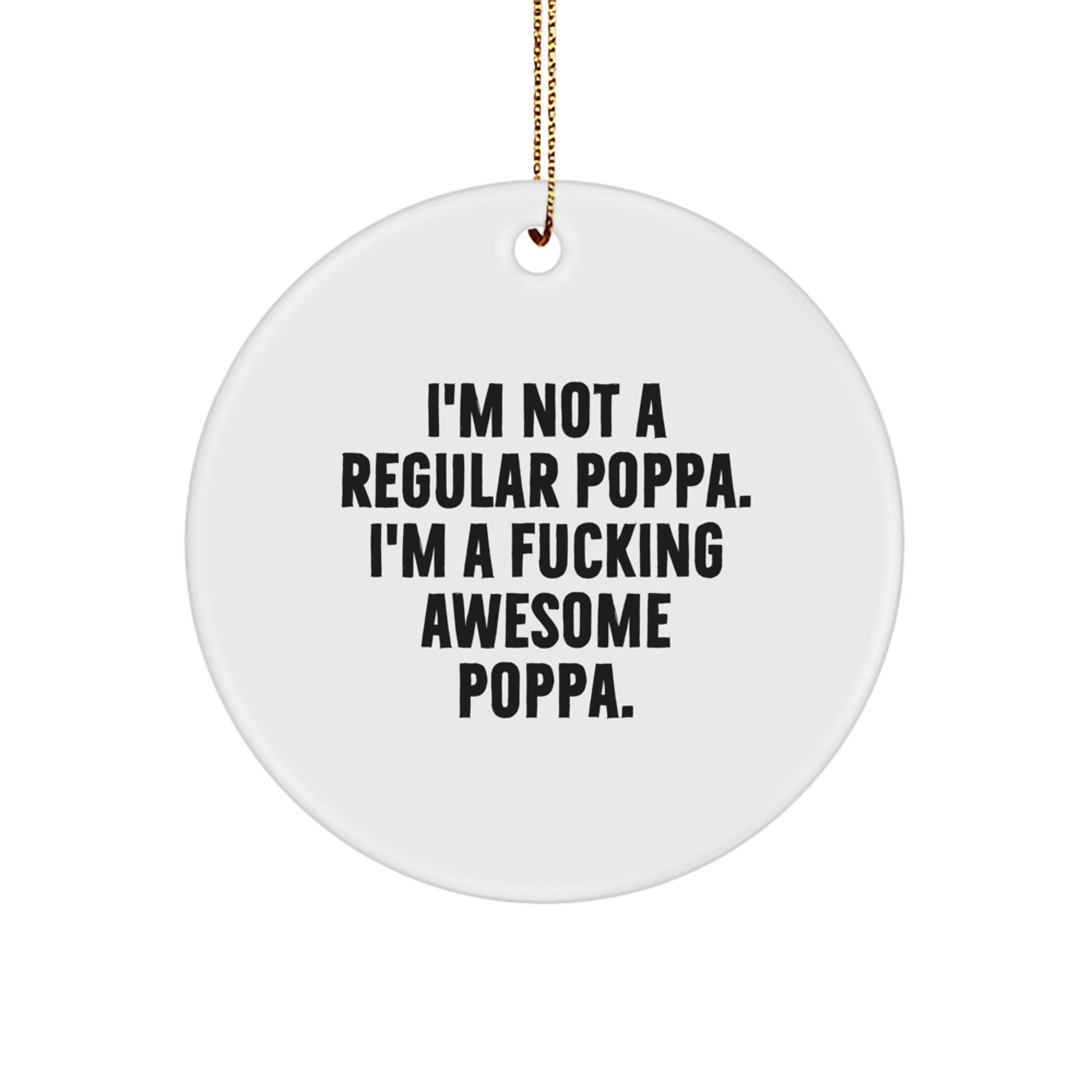 Funny Circle Ornament Gifts from Men for Awesome Poppa - I'm Not A Regular Poppa. I'm A F--king Awesome Poppa. Christmas Unique Gifts - Image 1