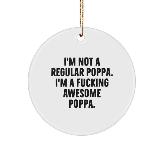 Funny Circle Ornament Gifts from Men for Awesome Poppa - I'm Not A Regular Poppa. I'm A F--king Awesome Poppa. Christmas Unique Gifts - Image 1
