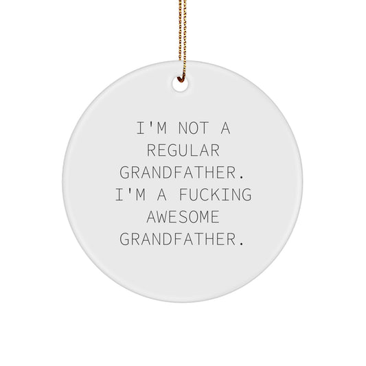 Funny Grandfather Gifts, Circle Ornament for Grandfather, I'm Not A Regular Grandfather - Awesome Christmas Unique Gifts for Men, Women, or Family - Image 1