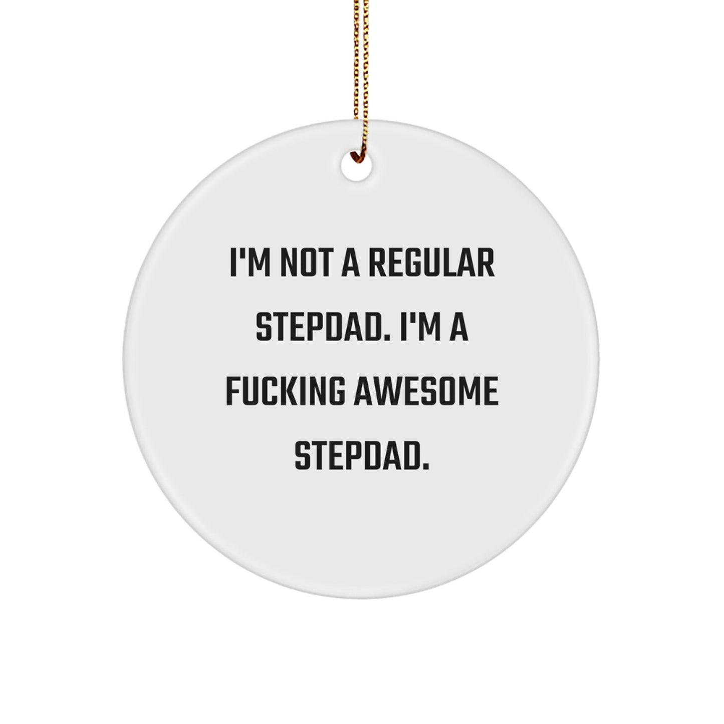 Funny Stepdad Gifts from Men for Christmas Unique Ornaments - 'I'm Not A Regular Stepdad' Funny Circle Ornament - Image 1